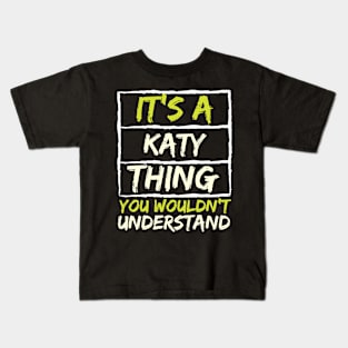 It's A Katy Thing You Wouldn't Understand Kids T-Shirt